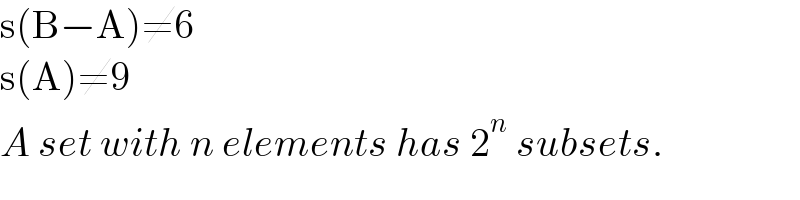 s(B−A)≠6  s(A)≠9  A set with n elements has 2^n  subsets.  