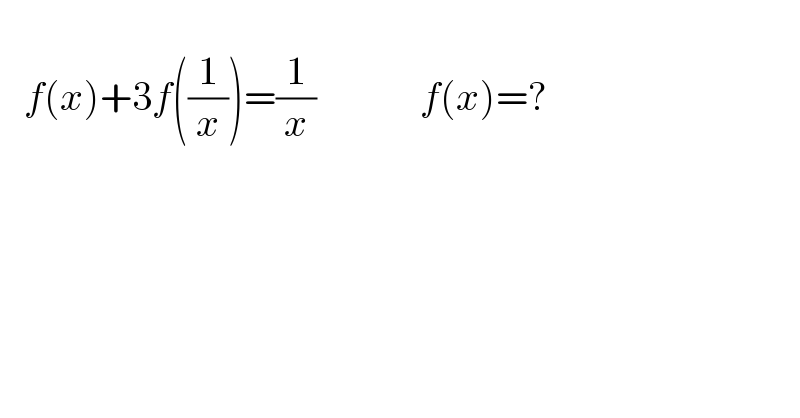      f(x)+3f((1/x))=(1/x)             f(x)=?               