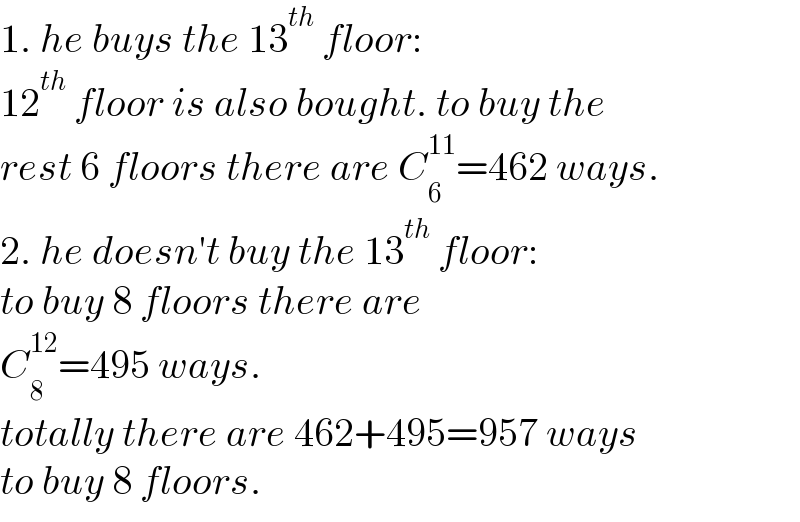 1. he buys the 13^(th)  floor:  12^(th)  floor is also bought. to buy the   rest 6 floors there are C_6 ^(11) =462 ways.  2. he doesn′t buy the 13^(th)  floor:  to buy 8 floors there are  C_8 ^(12) =495 ways.  totally there are 462+495=957 ways  to buy 8 floors.  