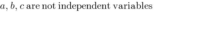 a, b, c are not independent variables  