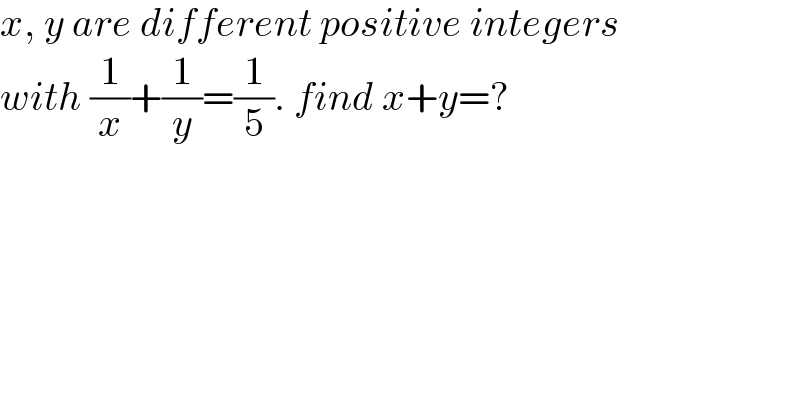 x, y are different positive integers  with (1/x)+(1/y)=(1/5). find x+y=?  