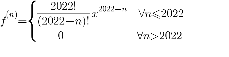 f^((n)) = { ((((2022!)/((2022−n)!)) x^(2022−n)      ∀n≤2022)),((            0                                ∀n>2022)) :}  
