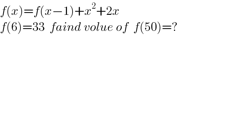 f(x)=f(x−1)+x^2 +2x  f(6)=33  faind volue of  f(50)=?  