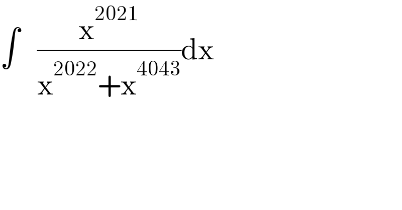 ∫   (x^(2021) /(x^(2022) +x^(4043) ))dx  