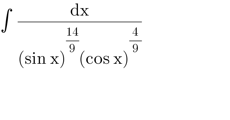 ∫  (dx/((sin x)^((14)/9) (cos x)^(4/9) ))  