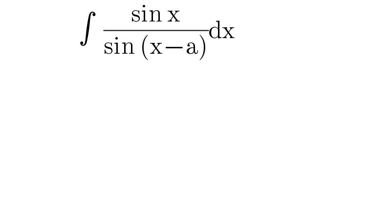                 ∫  ((sin x)/(sin (x−a)))dx  