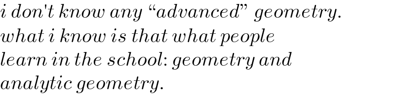 i don′t know any “advanced” geometry.  what i know is that what people  learn in the school: geometry and  analytic geometry.  