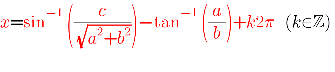 x=sin^(−1)  ((c/( (√(a^2 +b^2 )))))−tan^(−1)  ((a/b))+k2π   (k∈Z)     