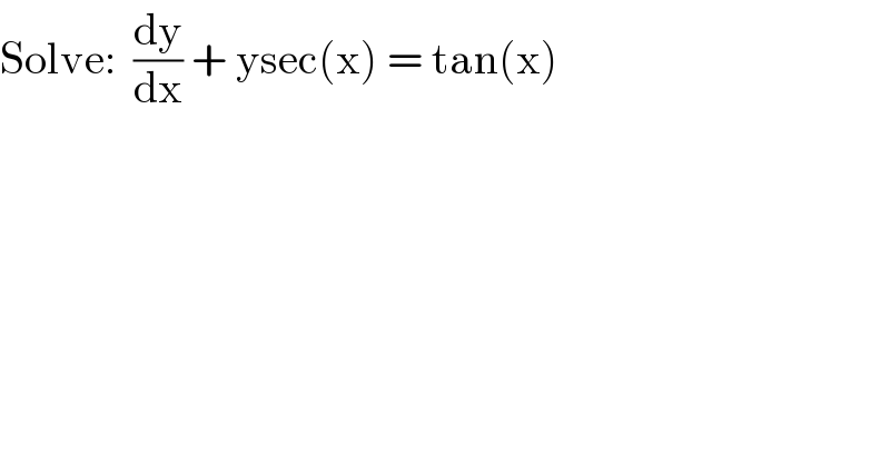 Solve:  (dy/dx) + ysec(x) = tan(x)  