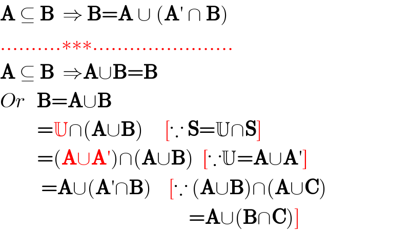 A ⊆ B  ⇒ B=A ∪ (A′ ∩ B)  ..........∗∗∗.......................  A ⊆ B  ⇒A∪B=B  Or   B=A∪B           =U∩(A∪B)     [∵ S=U∩S]           =(A∪A′)∩(A∪B)  [∵U=A∪A′]            =A∪(A′∩B)    [∵ (A∪B)∩(A∪C)                                                =A∪(B∩C)]  
