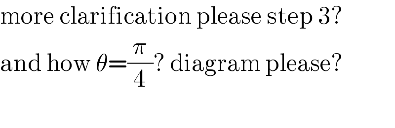 more clarification please step 3?  and how θ=(π/4)? diagram please?    