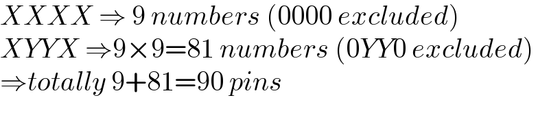 XXXX ⇒ 9 numbers (0000 excluded)  XYYX ⇒9×9=81 numbers (0YY0 excluded)  ⇒totally 9+81=90 pins  