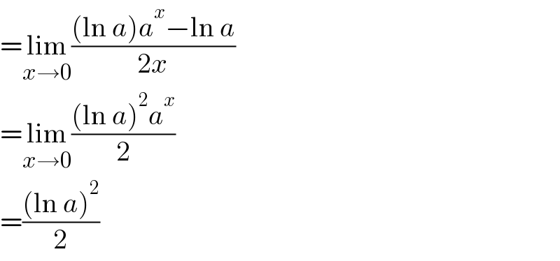 =lim_(x→0) (((ln a)a^x −ln a)/(2x))  =lim_(x→0) (((ln a)^2 a^x )/2)  =(((ln a)^2 )/2)  