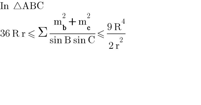 In  △ABC  36 R r ≤ Σ ((m_b ^2  + m_c ^2 )/(sin B sin C)) ≤ ((9 R^4 )/(2 r^2 ))  