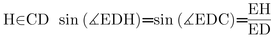  H∈CD   sin (∡EDH)=sin (∡EDC)=((EH)/(ED))  