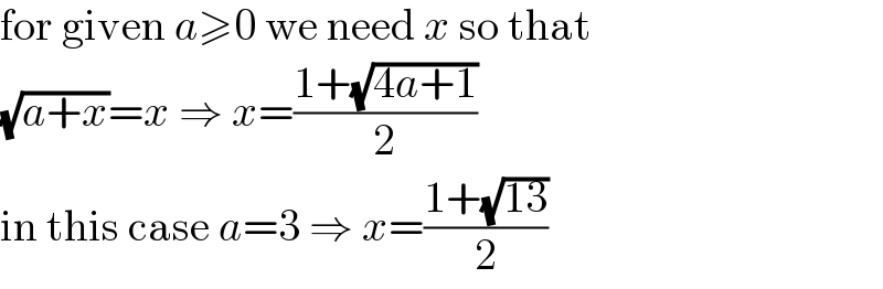 for given a≥0 we need x so that  (√(a+x))=x ⇒ x=((1+(√(4a+1)))/2)  in this case a=3 ⇒ x=((1+(√(13)))/2)  