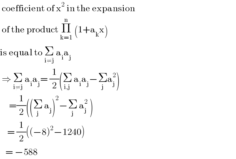  coefficient of x^2  in the expansion   of the product Π_(k=1) ^n  (1+a_k x)  is equal to Σ_(i≠j)  a_i a_j     ⇒ Σ_(i≠j)  a_i a_j = (1/2)(Σ_(i,j)  a_i a_j −Σ_j a_j ^2 )        =(1/2)((Σ_j  a_j )^2 −Σ_j  a_j ^2  )      = (1/2)((−8)^2 −1240)     = −588  