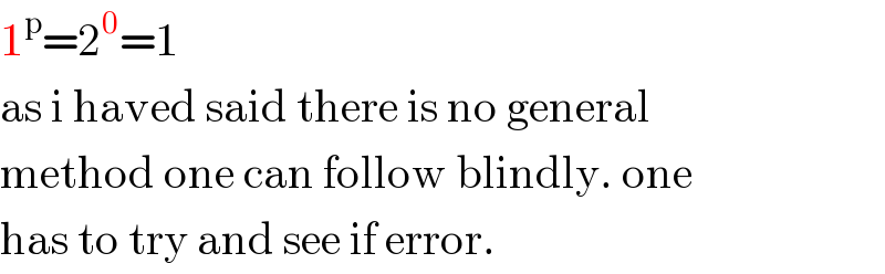 1^p =2^0 =1  as i haved said there is no general  method one can follow blindly. one  has to try and see if error.  
