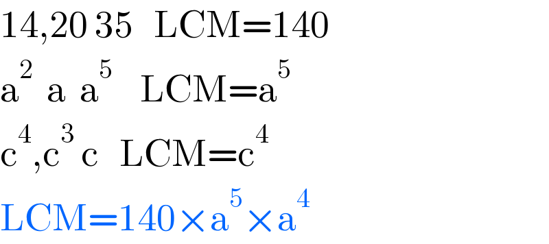 14,20 35   LCM=140  a^2   a  a^5     LCM=a^5   c^4 ,c^3  c   LCM=c^4   LCM=140×a^5 ×a^4   