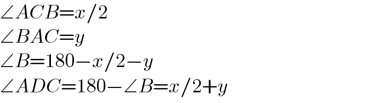 ∠ACB=x/2  ∠BAC=y  ∠B=180−x/2−y  ∠ADC=180−∠B=x/2+y  