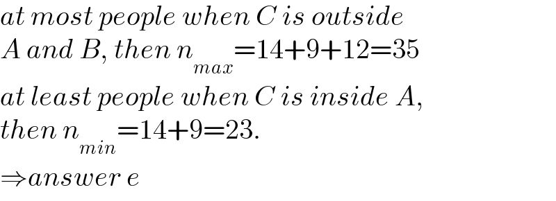 at most people when C is outside  A and B, then n_(max) =14+9+12=35  at least people when C is inside A,  then n_(min) =14+9=23.  ⇒answer e  