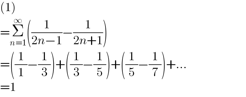 (1)  =Σ_(n=1) ^∞ ((1/(2n−1))−(1/(2n+1)))  =((1/1)−(1/3))+((1/3)−(1/5))+((1/5)−(1/7))+...  =1  