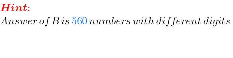 Hint:  Answer of B is 560 numbers with different digits  