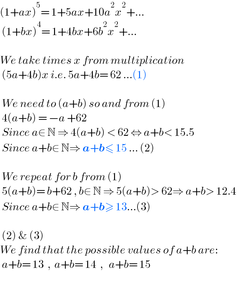 (1+ax)^5 = 1+5ax+10a^2 x^2 +...   (1+bx)^4 = 1+4bx+6b^2 x^2 +...    We take times x from multiplication   (5a+4b)x i.e. 5a+4b= 62 ...(1)     We need to (a+b) so and from (1)   4(a+b) = −a +62   Since a∈ N ⇒ 4(a+b) < 62 ⇔ a+b< 15.5   Since a+b∈ N⇒ a+b≤ 15 ... (2)     We repeat for b from (1)   5(a+b)= b+62 , b∈ N ⇒ 5(a+b)> 62⇒ a+b> 12.4   Since a+b∈ N⇒ a+b≥ 13...(3)     (2) & (3)   We find that the possible values of a+b are:   a+b= 13  ,  a+b= 14  ,   a+b= 15    