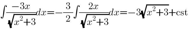 ∫((−3x)/( (√(x^2 +3))))dx=−(3/2)∫((2x)/( (√(x^2 +3))))dx=−3(√(x^2 +3))+cst  