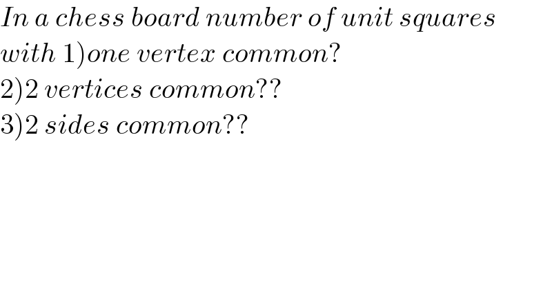 In a chess board number of unit squares  with 1)one vertex common?  2)2 vertices common??  3)2 sides common??  