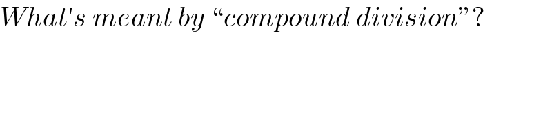 What′s meant by ♮compound divisionε?  