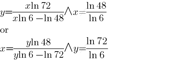 y=((xln 72)/(xln 6 −ln 48))∧x≠((ln 48)/(ln 6))  or  x=((yln 48)/(yln 6 −ln 72))∧y≠((ln 72)/(ln 6))  