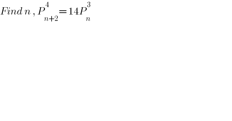 Find n , P_(n+2) ^( 4) = 14P_n ^( 3)   