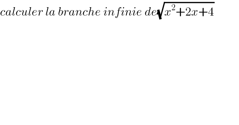 calculer la branche infinie de(√(x^2 +2x+4))  