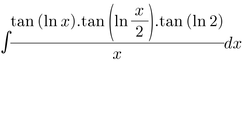∫((tan (ln x).tan (ln (x/2)).tan (ln 2))/x)dx    