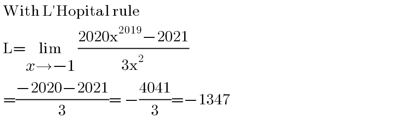  With L′Hopital rule   L=lim_(x→−1)  ((2020x^(2019) −2021)/(3x^2 ))   =((−2020−2021)/3)= −((4041)/3)=−1347  