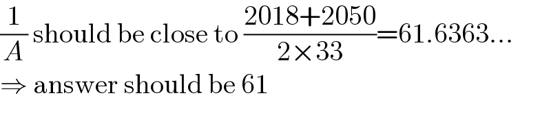 (1/A) should be close to ((2018+2050)/(2×33))=61.6363...  ⇒ answer should be 61  