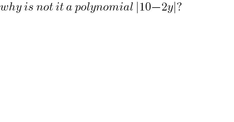 why is not it a polynomial ∣10−2y∣?  