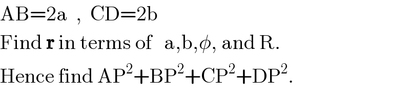 AB=2a  ,  CD=2b  Find r in terms of   a,b,φ, and R.  Hence find AP^2 +BP^2 +CP^2 +DP^2 .  