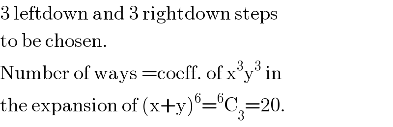 3 leftdown and 3 rightdown steps  to be chosen.  Number of ways =coeff. of x^3 y^3  in  the expansion of (x+y)^6 =^6 C_3 =20.  