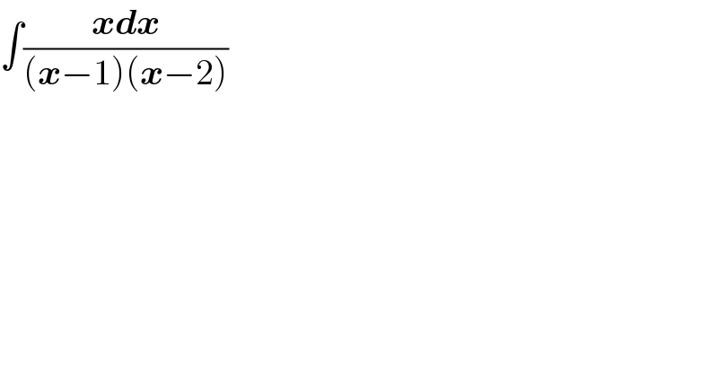 ∫((xdx)/((x−1)(x−2)))  