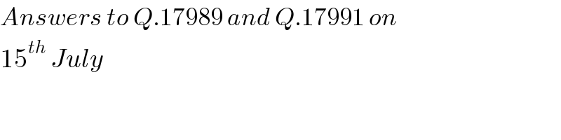 Answers to Q.17989 and Q.17991 on  15^(th)  July  