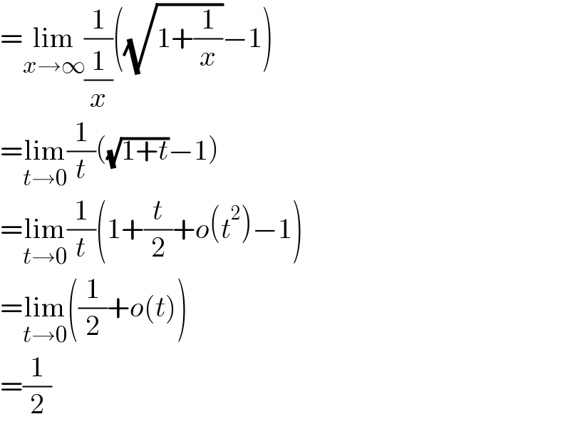 =lim_(x→∞) (1/(1/x))((√(1+(1/x)))−1)  =lim_(t→0) (1/t)((√(1+t))−1)  =lim_(t→0) (1/t)(1+(t/2)+o(t^2 )−1)  =lim_(t→0) ((1/2)+o(t))  =(1/2)  