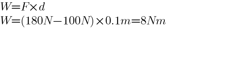 W=F×d  W=(180N−100N)×0.1m=8Nm  