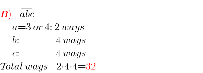 B)    abc^(−)         a=3 or 4: 2 ways        b:                  4 ways        c:                  4 ways  Total ways    2∙4∙4=32   