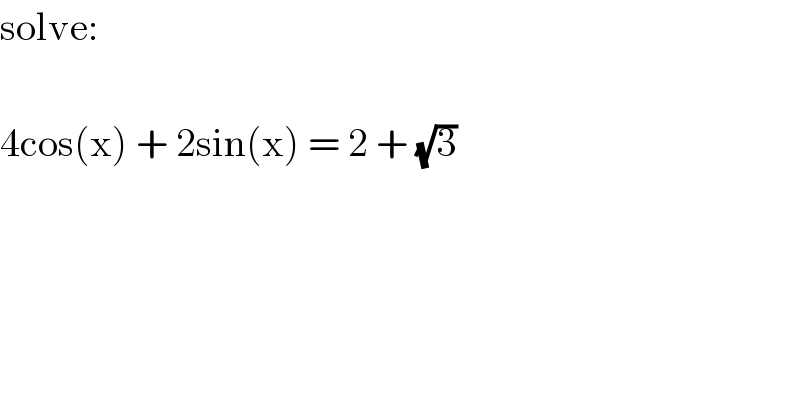 solve:    4cos(x) + 2sin(x) = 2 + (√3)  
