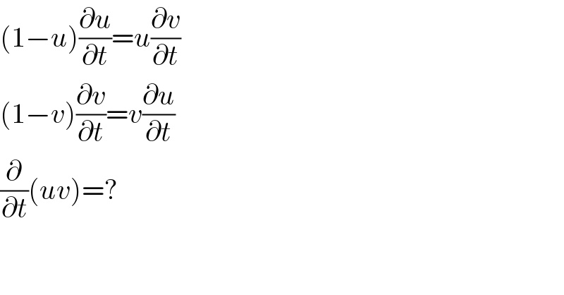 (1−u)(∂u/∂t)=u(∂v/∂t)  (1−v)(∂v/∂t)=v(∂u/∂t)  (∂/∂t)(uv)=?  