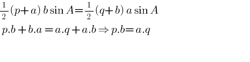 (1/2) (p+ a) b sin A= (1/2) (q+ b) a sin A   p.b + b.a = a.q + a.b ⇒ p.b= a.q    