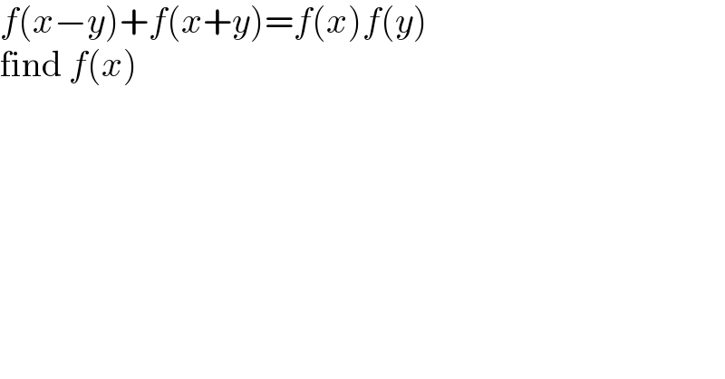 f(x−y)+f(x+y)=f(x)f(y)  find f(x)  