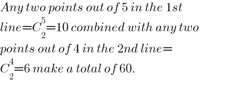 Any two points out of 5 in the 1st  line=C_2 ^5 =10 combined with any two  points out of 4 in the 2nd line=  C_2 ^4 =6 make a total of 60.  
